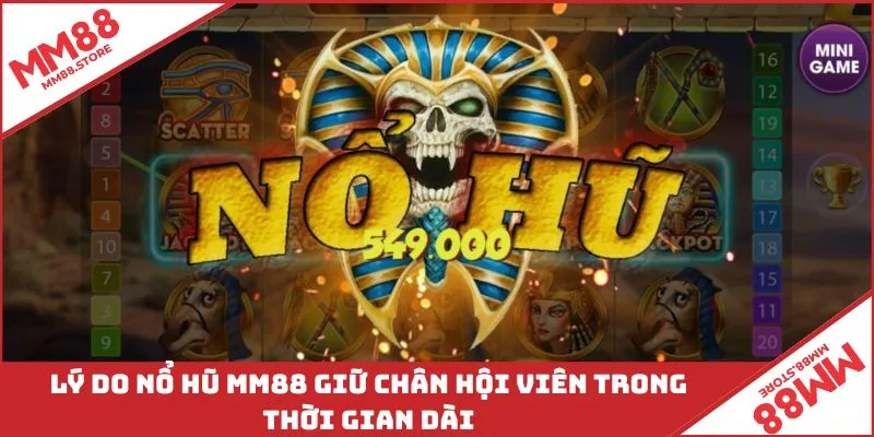 Lý do nổ hũ MM88 giữ chân hội viên trong thời gian dài