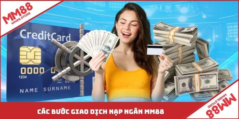 Các bước giao dịch nạp ngân MM88